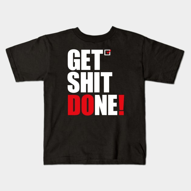 Get Shit Done Kids T-Shirt by AyeletFleming